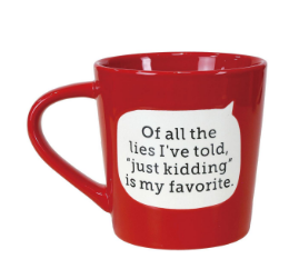 DIRTY MUD - JUST KIDDING MUG